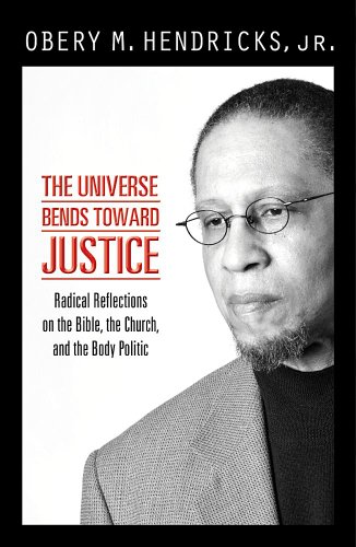 THE UNIVERSE BENDS TOWARD JUSTICE - Obery Hendricks