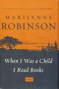 Marilynne Robinson - When I was a Child