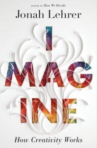 Imagine - How Creativity Works by Jonah Lehrer