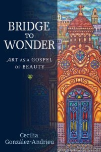 Bridge to Wonder by Cecilia González-Andrieu